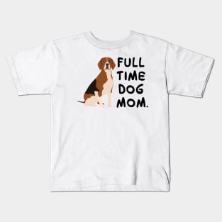 Fulltime Dog Mom : Beagle Edition Kids T-Shirt